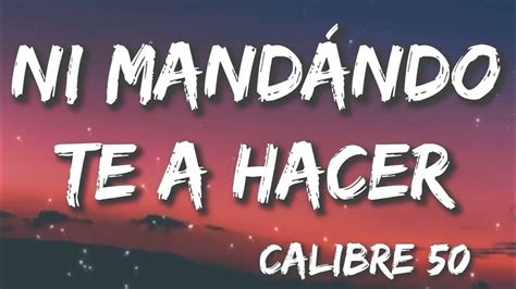 Ni Mandándote A Hacer Calibre 50(Letra Lyrics).M4A.